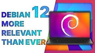 DEBIAN 12: more relevant than ever as a Linux desktop