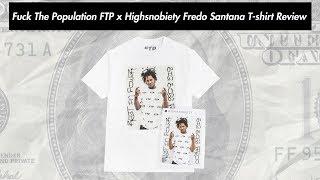 Fuck The Population FTP x Highsnobiety Fredo Santana T-shirt Review