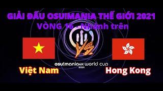 GIẢI ĐẤU OSU!MANIA THẾ GIỚI 2021 - VÒNG 16  - Nhánh trên: Việt Nam vs Hong Kong