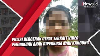 Polisi Bergerak Cepat terkait Video Pengakuan Anak Diperkosa Ayah Kandung