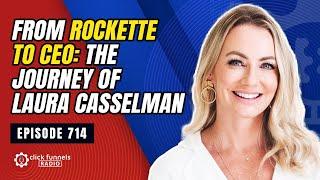 From Rockette to CEO: The Journey of Laura Casselman. Episode 714 #funnelhacker #clickfunnels #pod