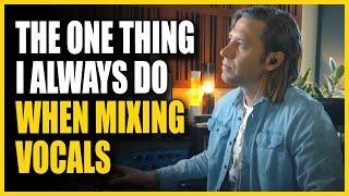 The One Thing I Always Do When Mixing Vocals
