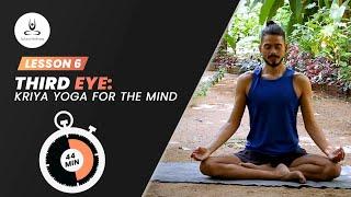 Day 6 Third Eye: Kriya Yoga for the Mind