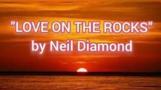 LOVE ON THE ROCKS (w/ lyrics)  by Neil Diamond #LoveOnTheRocks #NeilDiamond