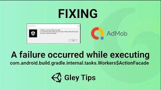 Fixing: A failure occurred gradle.internal.tasks.Workers$ActionFacade - Admob Unity - Gley Tips #9