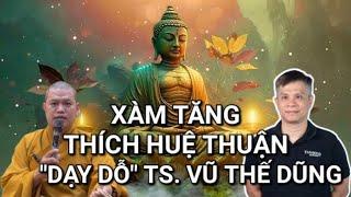 TS. Vũ Thế Dũng bị xàm sư Thích Huệ Thuận "dạy dỗ". #vuthedung #thichhuethuan