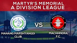 Manang Marshyangdi Club Vs Machhindra F.C. | Martyr's Memorial "A" Division League