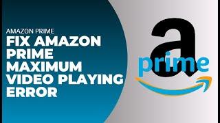 Amazon Prime Maximum Video Playing Error !! Maximum Number of Videos on Amazon Prime Error 2024