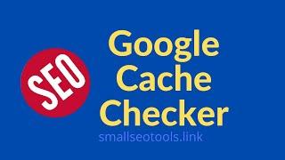 What is Google Cache | How to Bulk check Google Cache | Smallseotools