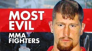 10 Most Evil MMA Fighters