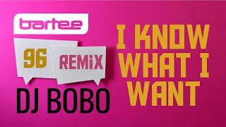 DJ BOBO - I Know What I Want (BARTEE 96 Remix)