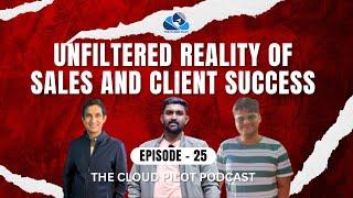 Brutal Reality Behind Sales and Client Success in the Cloud | Episode -25 | The Cloud Pilot Podcast