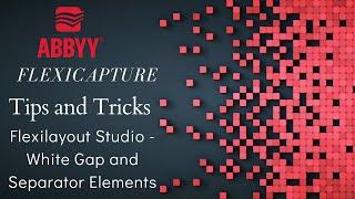 ABBYY FlexiCapture | Tips and Tricks | FlexiLayout Studio | White Gap and Separator | #11