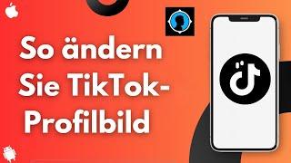 So ändern Sie das TikTok-Profilbild 2025