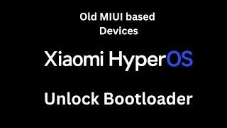 Unlock bootloader HyperOs ft. all old devices which was launched with Miui