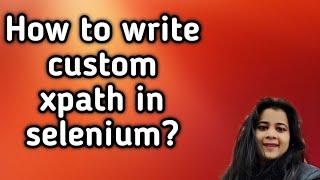 How to write custom xpath in selenium? | Difference between absolute and relative xpath