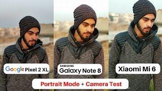 Google Pixle 2 XL Vs Galaxy Note 8 Vs Xiaomi Mi 6 | Camera + Portrait Mode Test | Camera Smartphone?