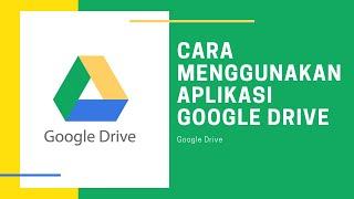 CARA MENGGUNAKAN APLIKASI GOOGLE DRIVE