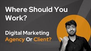 Digital Marketing Agency vs. Client: Where should you work? | #vikramthinks