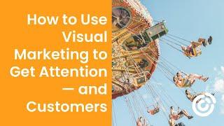 How to Use Visual Marketing to Get Attention — and Customers | Constant Contact