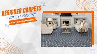 Designer Carpets: Luxury Flooring for Your Dream Home