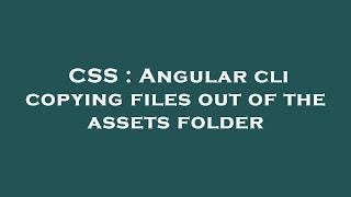 CSS : Angular cli copying files out of the assets folder