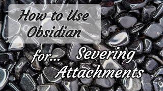 How to Use Obsidian for Severing Attachments & Energetic Cord Cutting - Crystals for Beginners