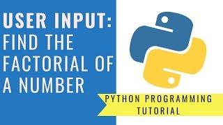 Python Programming - Find the Factorial of a Number | User Input - Updated 2021