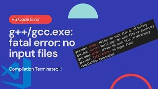 VS Code error C/C++||g++/gcc.exe: fatal error: no input files