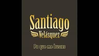 Pa que me Buscás Santiago Velasquez