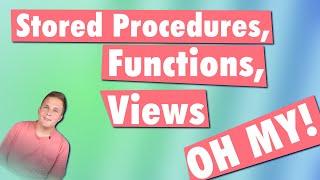 SQL Stored Procedures, Functions, and Views