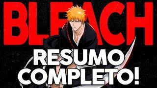 RESUMO COMPLETO BLEACH! - TODA A HISTÓRIA DO ANIME 