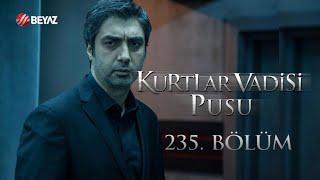 Kurtlar Vadisi Pusu 235. Bölüm Beyaz TV FULL HD
