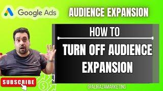 How to Turn Off Audience Expansion on Google Ads