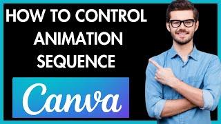 HOW TO CONTROL ANIMATION SEQUENCE ON CANVA