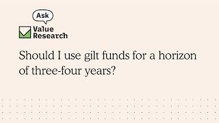 Should I use gilt funds for a horizon of three-four years?