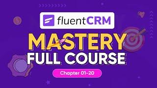 FluentCRM 101 | Mastery | The Ultimate Video Tutorial to Boost your Email Marketing Strategy