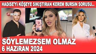 Söylemezsem Olmaz 6 Haziran 2024 / Hadise Kerem Bursin sorusunu duymamazlıktan geldi!