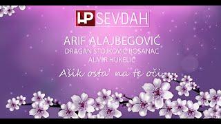 HP SEVDAH: Arif Alajbegović // Dragan Stojković Bosanac & Aka Hukelić- Ašik osta' na te oči