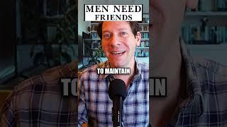 Men need friends