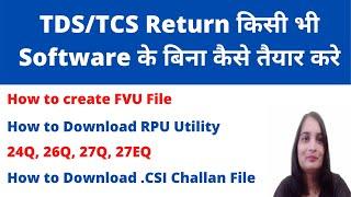 How to create FVU File for TDS/TCS. 26Q, 24Q. How to prepare TDS/TCS return without software online.