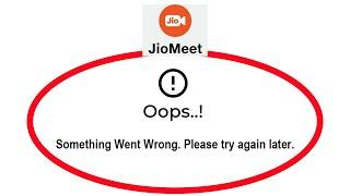 Fix JioMeet Oops Something Went Wrong Error Please Try Again Later Problem Solved