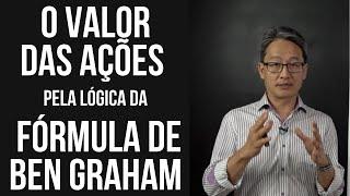 O Valor das Ações pela lógica da Fórmula de Ben Graham