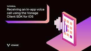 Receiving an In-app Voice Call Using the Vonage Client SDS for iOS