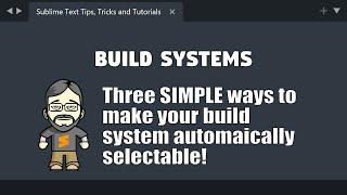 [BU03] Three easy ways to get Sublime to automatically select your custom build