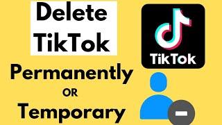 How to Delete TikTok Account Permanently or Temporary On iPhone, Android [2022]