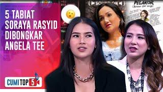 5 Tabiat Asli Soraya Rasyid Yang Suka Gonta Ganti Pasangan Dibongkar Angela Tee | CUMI TOP V