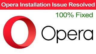 How to fix Opera browser not installing problem Windows 7,8.1, 10, 11? Opera Installation Failed
