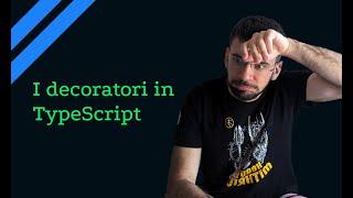 Capiamo i decoratori | Lezione 09 | Corso TypeScript in Italiano