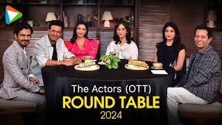 The Actors (OTT) Roundtable 2024 | Manoj B | Nawazuddin S | Manisha K | Kritika K | Shriya P